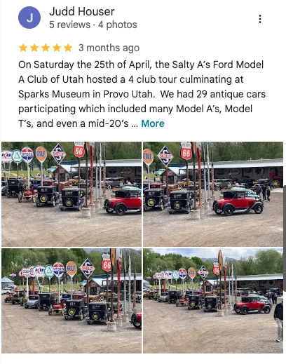 Judd Houser on Google: 5 out of 5 stars. " On Saturday the 25th of April, the Salty A's Ford Model A Club of Utah hosted a four club touring culminating at Sparks Museum in Provo, Utah. We had 29 anti-cars participating, which included many Model A's, Model T's, and even a mid-Model 20's."